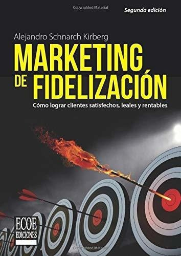 Marketing De Fidelizaciono Lograr Clientes..., De Kirberg, Alejandro Schna. Editorial Ecoe Ediciones En Español