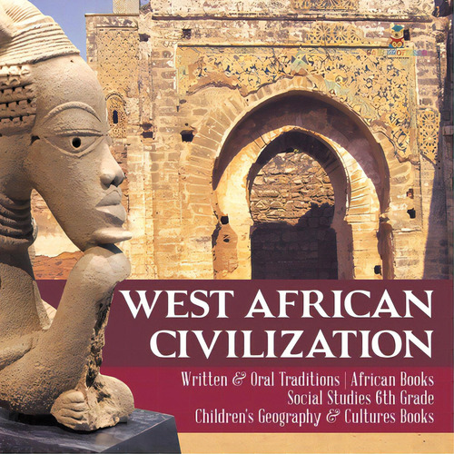 West African Civilization Written & Oral Traditions African Books Social Studies 6th Grade Childr..., De Baby Professor. Editorial Cooking Genius, Tapa Blanda En Inglés