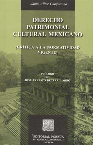 Derecho Patrimonial Cultural Mexicano, De Jaime Allier Campuzano. Editorial Porrúa México En Español