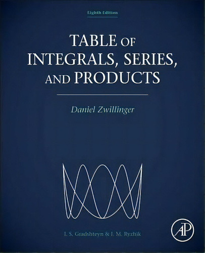 Table Of Integrals, Series, And Products, De Daniel Zwillinger. Editorial Elsevier Science Publishing Co Inc En Inglés