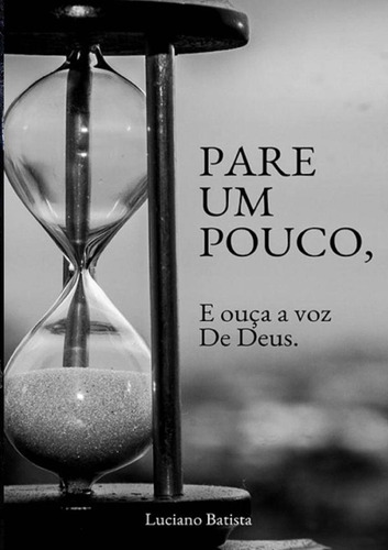 Pare Um Pouco, E Ouça A Voz De Deus, De Luciano Batista