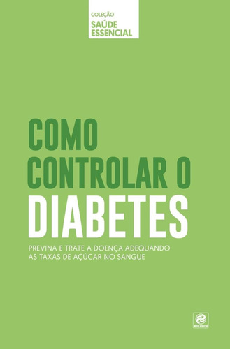 Coleção saúde essencial - Como controlar o Diabetes, de Astral, Alto. Astral Cultural Editora Ltda, capa mole em português, 2019