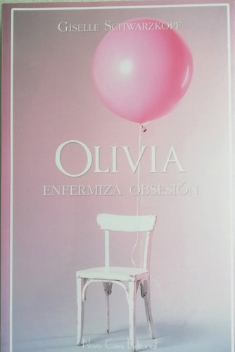 Olivia: Enfermiza obsesión, de Giselle Schwarzkopf., vol. 0. Editorial Nova Casa, tapa blanda, edición 1 en español, 2019