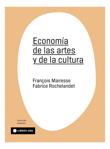 Economía De Las Artes Y De La Cultura, de Mairesse Rochelandet., vol. Volumen Unico. Editorial universidad nacional de las artes, tapa blanda, edición 1 en español, 2022