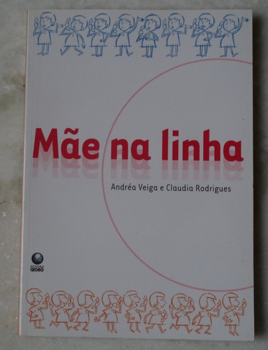 Livro Mãe Na Linha - Andréa Veiga E Claudia Rodrigues