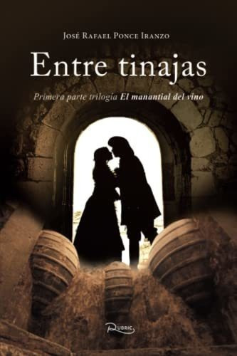 Entre Tinajas (el Manantial Del Vino) - Ponce..., de Ponce Iranzo, José Raf. Editorial Independently Published en español