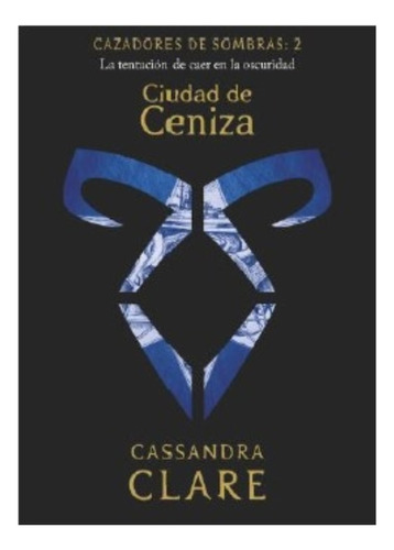Ciudad De Ceniza - Cazadores De Sombras 2