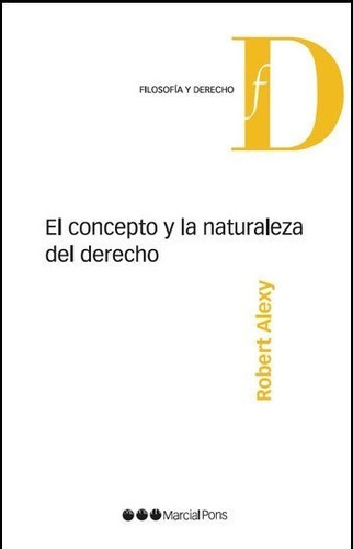 El Concepto Y La Naturaleza Del Derecho, De Alexy, Robert. Editorial Marcial Pons, Tapa Blanda En Español, 2008