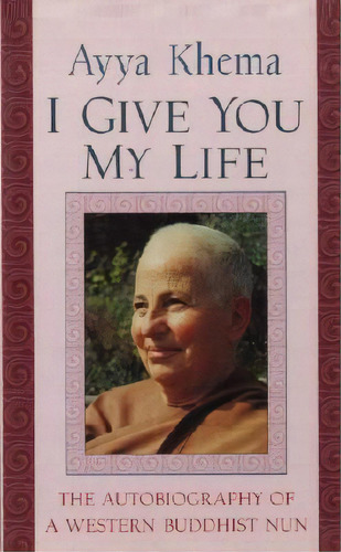 I Give You My Life : Autobiography Of A Western Buddhist Nun, De Ayya Khema. En Inglés, 2020
