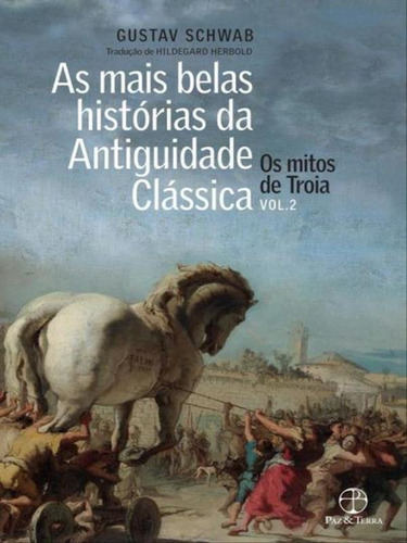 As Mais Belas Histórias Da Antiguidade Clássica: Os Mitos, De Schwab, Gustav. Editora Paz E Terra, Capa Mole, Edição 5ª Edição - 2015 Em Português