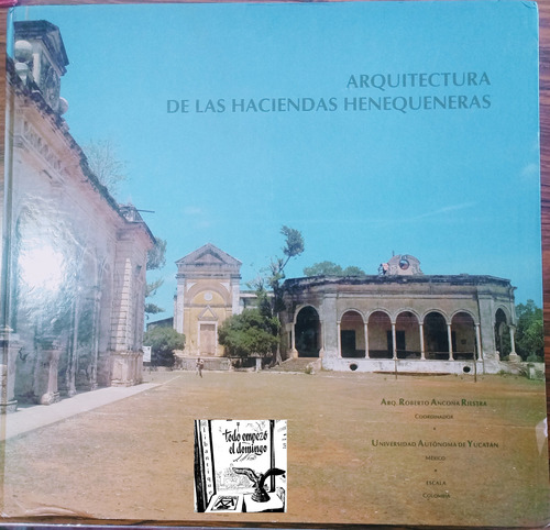 Arquitectura De Las Haciendas Henequeneras. Yucatan 1996