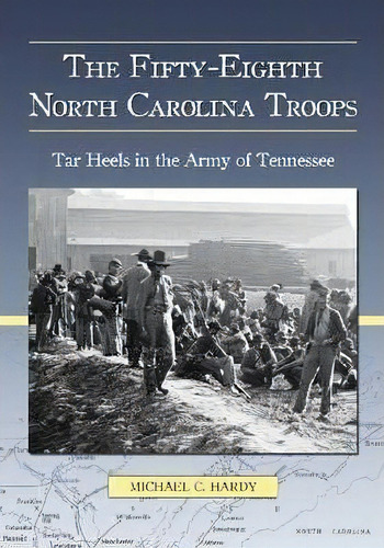 The Fifty-eighth North Carolina Troops, De Michael C Hardy. Editorial Mcfarland Co Inc, Tapa Blanda En Inglés