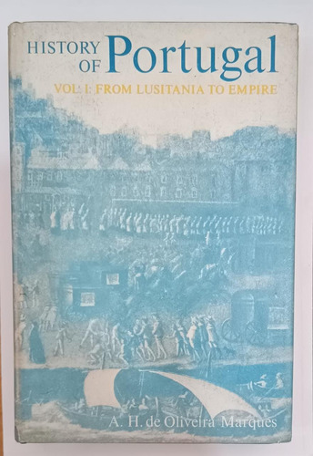 Livro History Of Potugual Vol 1 From Lusitania To Empire - A H De Oliveira Marques