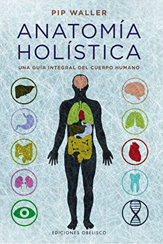 Libro Anatomia Holistica Una Guia Integral Del Cuerpo Humano