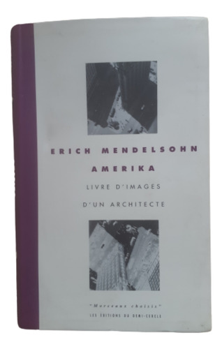 Amerika, Livre D'images D'un Architecte / Erich Mendelsohn 