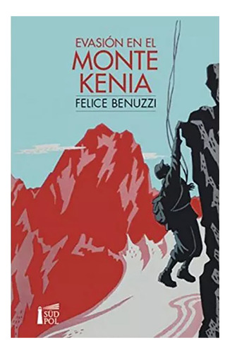 Evasión Del Monte Kenia - Felice Benuzzi - Südpol - #w