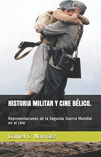 Historia Militar Y Cine Belico. Representaciones De La Segun