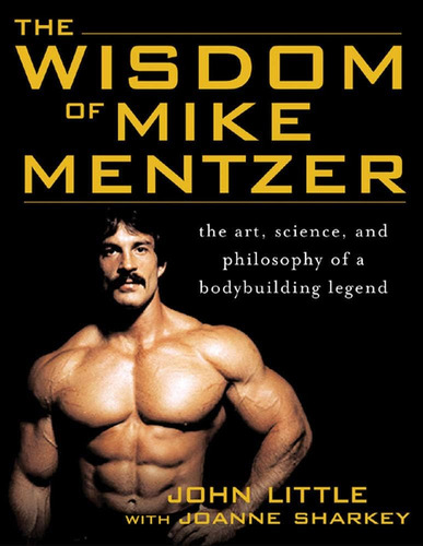 Libro: The Wisdom Of Mike Mentzer: The Art, Science And Phil