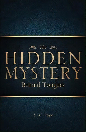 The Hidden Mystery Behind Tongues, De L M Pope. Editorial Xulon Press, Tapa Blanda En Inglés