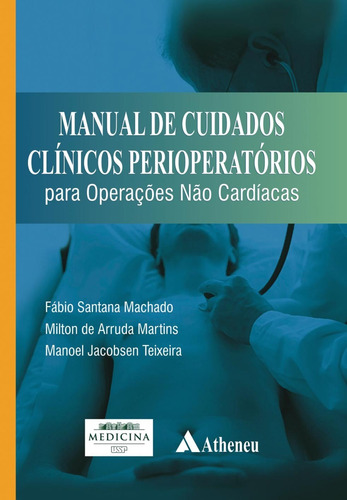 Manual de cuidados clínicos perioperatórios para operações não cardíacas, de Machado, Fábio Santana. Editora Atheneu Ltda, capa mole em português, 2013