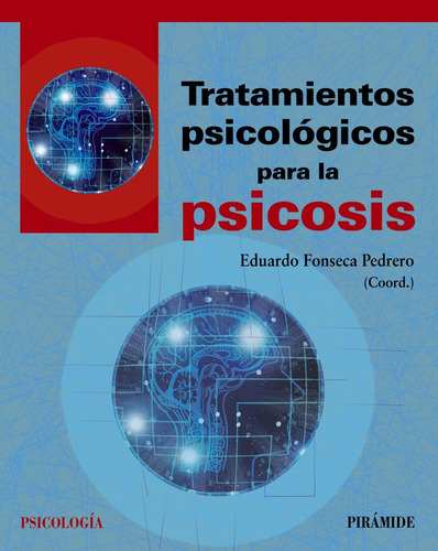 Tratamientos psicológicos para la psicosis, de Fonseca Pedrero, Eduardo. Serie Psicología Editorial PIRAMIDE, tapa blanda en español, 2019