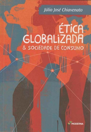 Etica Globalizada E Sociedade De Consumo, De Chiavenato, Júlio José. Editora Moderna Em Português