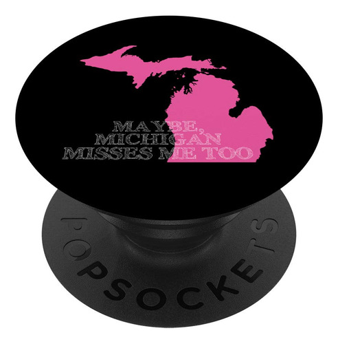 Maybe Michigan Misse Me Too Popsockets Popgrip: Agarre Para
