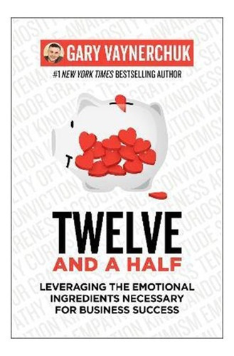 Twelve And A Half : Leveraging The Emotional Ing(bestseller