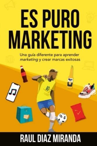 Es Puro Marketing Una Guia Diferente Para Aprender., De Diaz Miranda, Raul. Editorial Independently Published En Español