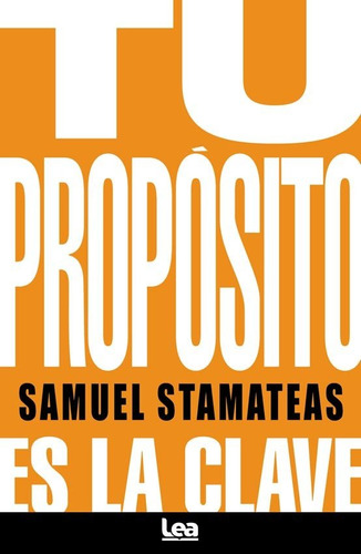 Tu Proposito Es La Clave - Samuel Stamateas