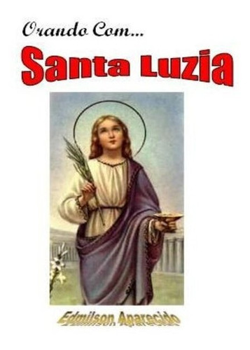 Livro Orando Com Santa Luzia