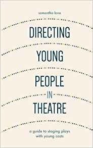 Directing Young People In Theatre A Guide To Staging Plays W
