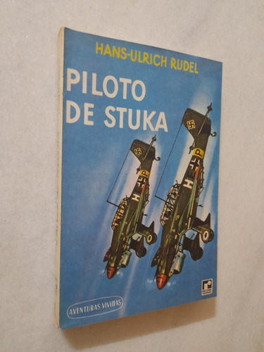 Piloto De Stuka - Hans Ulrich Rudel