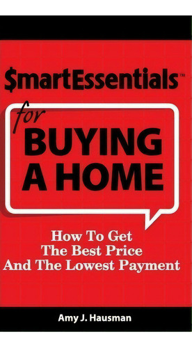 Smart Essentials For Buying A Home : How To Get The Best Price And The Lowest Payment, De Amy J Hausman. Editorial Inkspiration Media, Tapa Dura En Inglés