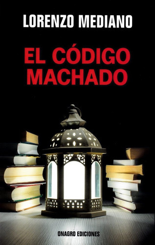 El Cãâ³digo Machado, De Mediano Ortiga, Lorenzo. Editorial Onagro Ediciones, Tapa Blanda En Español