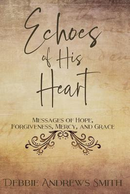 Libro Echoes Of His Heart: Messages Of Hope, Forgiveness,...