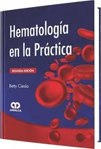 Comprar Hematología En La Práctica 2da Ed., De Betty Ciesla., Vol. 1. Editorial Amolca, Tapa Dura En Español, 2014