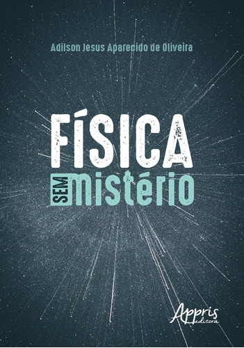 Física sem mistério, de Oliveira, Adilson Jesus Aparecido de. Appris Editora e Livraria Eireli - ME, capa mole em português, 2020