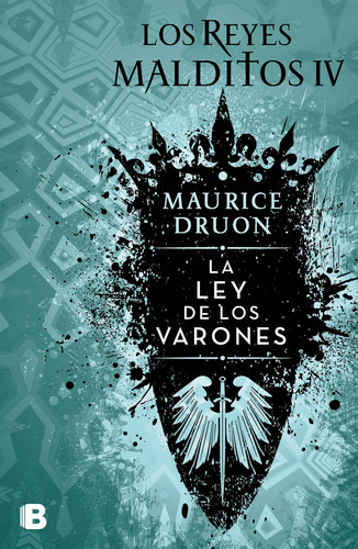 La Ley De Los Varones ( Los Reyes Malditos 4 ), De Druon, Maurice. Serie Los Reyes Malditos Editorial Ediciones B, Tapa Blanda En Español, 2018