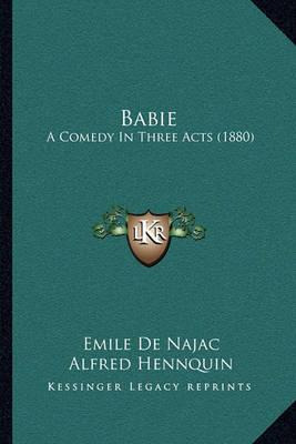 Libro Babie : A Comedy In Three Acts (1880) - Emile De Na...