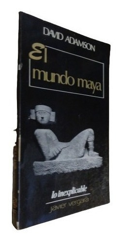 El Mundo Maya. David Adamson. Javier Vergara&-.