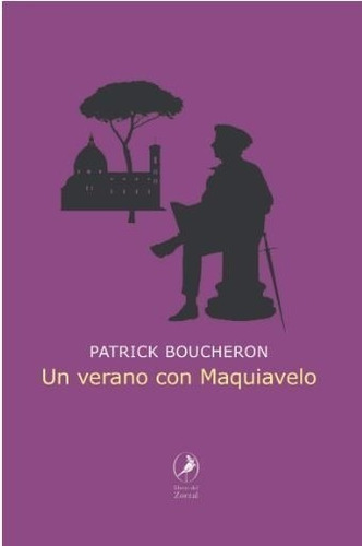 Un Verano Con Maquiavelo - Patrick Boucheron