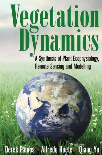 Vegetation Dynamics : A Synthesis Of Plant Ecophysiology, R, De Derek Eamus. Editorial Cambridge University Press En Inglés