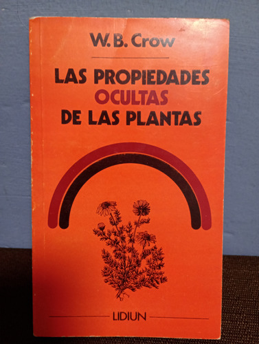 Las Propiedades Ocultas De Las Plantas./ W.b. Crow