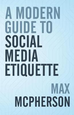 Libro A Modern Guide To Social Media Etiquette - Max Mcph...