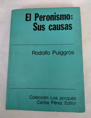 El Peronismo Sus Causas Rodolfo Puiggros. Zona Recoleta 