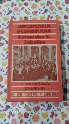 Diplomacia Desarmada - Estanislao Zeballos - Editorial Unive