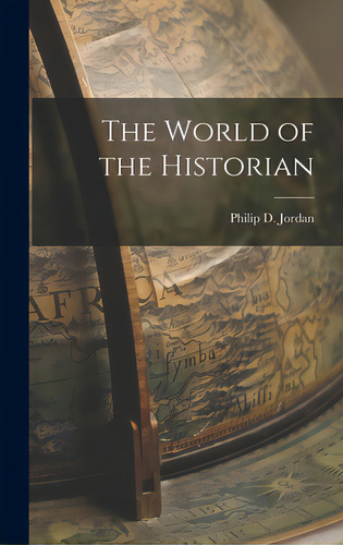The World Of The Historian, De Jordan, Philip D. (philip Dillon) 19. Editorial Hassell Street Pr, Tapa Dura En Inglés