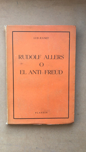 Rudolf Allers O El Anti Freud - Jugnet, Luis