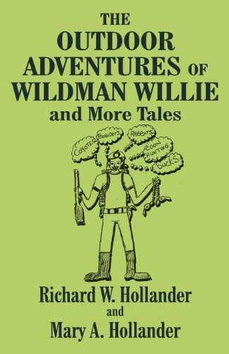 The Outdoor Adventures Of Wildman Willie And More Tales